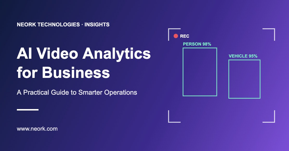 AI Video Analytics for Business – A Practical Guide to Smarter Operations | Neork Technologies