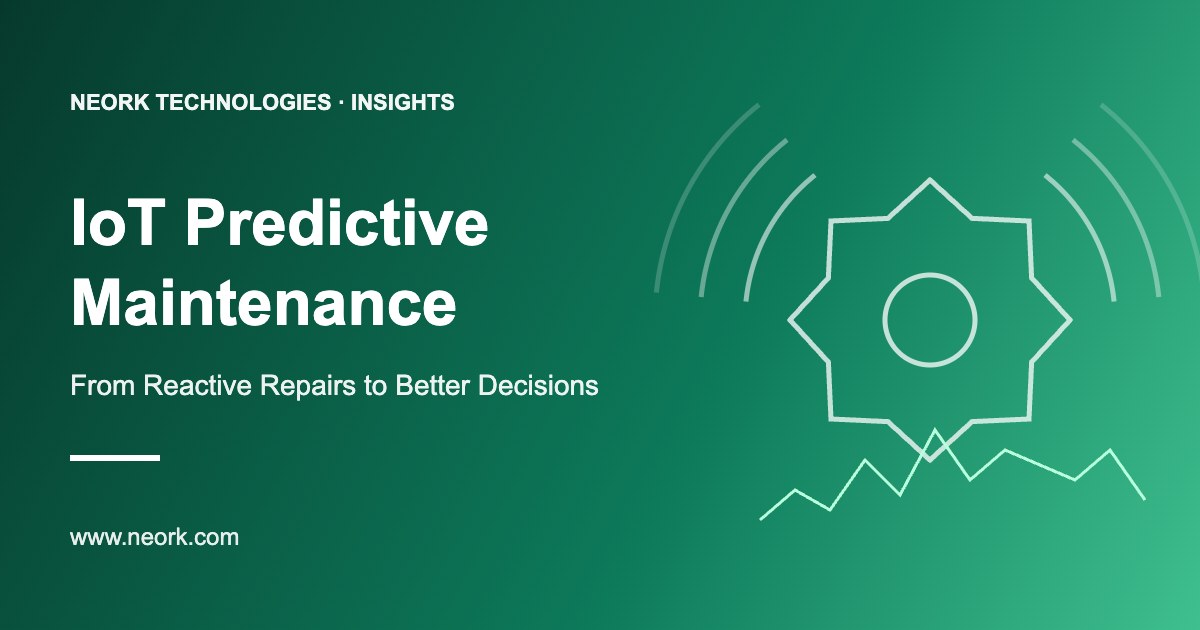 IoT Predictive Maintenance – From Reactive Repairs to Better Decisions | Neork Technologies
